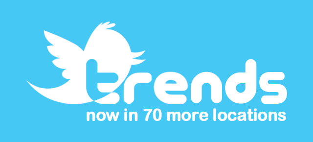 Twitter Trends - now in 70 more locations